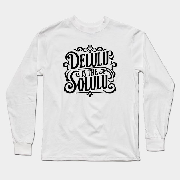 Delulu is the solulu Long Sleeve T-Shirt by Pictandra